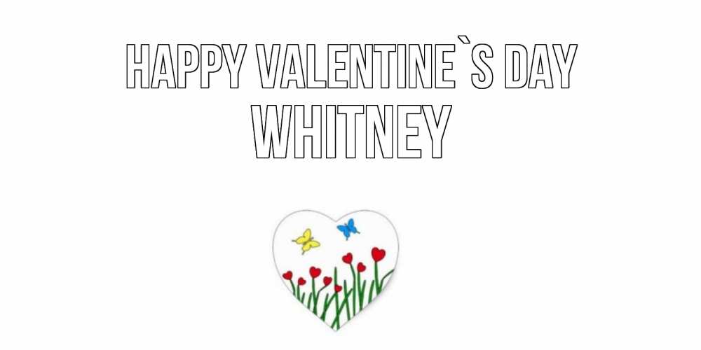 Greetings card с именем, Whitney Happy Valentine`s Day открытки онлайн на 14 февраля Greetings with text for free download 